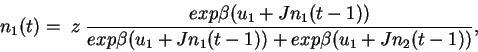 \begin{displaymath}
n_{1}(t) = \; z \;\frac{exp \beta (u_{1} + J n_{1}(t-1))}{e...
...(u_{1}
+ J n_{1}(t-1)) + exp \beta(u_{1} + J n_{2}(t-1)) } ,
\end{displaymath}