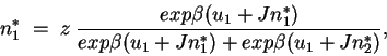 \begin{displaymath}
n^*_1 \; = \; z \;\frac{exp \beta (u_{1} + J n^*_{1})}{exp \beta(u_{1}
+ J n^*_{1}) + exp \beta(u_{1} + J n^*_{2}) } ,
\end{displaymath}