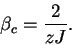 \begin{displaymath}
\beta_c = \frac{2}{zJ} .
\end{displaymath}