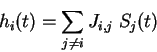 \begin{displaymath}h_i(t) = \sum_{j \neq i} J_{i,j} \; S_j (t)
\end{displaymath}
