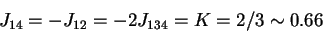\begin{displaymath}J_{14} = - J_{12} = -2 J_{134} = K = 2/3 \sim 0.66
\end{displaymath}