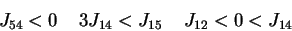 \begin{displaymath}J_{54} < 0 \;\;\;\; 3J_{14} < J_{15}\;\;\;\; J_{12} < 0
 < J_{14}
\end{displaymath}