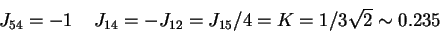 \begin{displaymath}J_{54} = -1 \;\;\;\; J_{14}=-J_{12} = J_{15}/4 = K = 1/
3\sqrt{2} \sim 0.235
\end{displaymath}