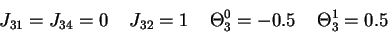 \begin{displaymath}J_{31}=J_{34}=0 \;\;\;\; J_{32}=1 \;\;\;\; \Theta_3^0 =
 -0.5 \;\;\;\; \Theta_3^1 = 0.5
\end{displaymath}