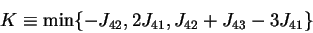 \begin{displaymath}K \equiv \min\{-J_{42}, 2J_{41}, J_{42} + J_{43} - 3 J_
{41}\}
\end{displaymath}