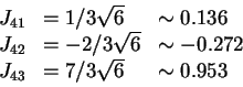 \begin{displaymath}\begin{array}{lll}
J_{41} & = 1/3 \sqrt{6} & \sim 0.136 \\ \n...
...2 \\ \nonumber
J_{43} & = 7/3 \sqrt{6} & \sim 0.953
\end{array}\end{displaymath}
