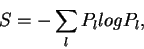 \begin{displaymath}
S = - \sum_l P_{l} log P_{l} ,
\end{displaymath}