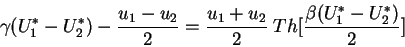 \begin{displaymath}
\gamma (U^*_1 - U^*_2) - \frac{u_1-u_2}{2}
= \frac{u_1+u_2}{2} \; Th [\frac{\beta (U^*_1 - U^*_2)}{2}]
\end{displaymath}