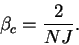 \begin{displaymath}
\beta_c = \frac{2}{NJ} .
\end{displaymath}
