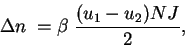 \begin{displaymath}
\Delta n \; = \beta \; \frac{ (u_{1} - u_{2}) N J}{2},
\end{displaymath}