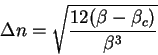 \begin{displaymath}
\Delta n = \sqrt { \frac{ 12 ( \beta - \beta_c)}{\beta^3}}
\end{displaymath}