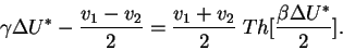 \begin{displaymath}
\gamma \Delta U^* - \frac{v_1-v_2}{2}
= \frac{v_1+v_2}{2} \; Th [\frac{\beta \Delta U^*}{2}].
\end{displaymath}