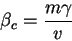 \begin{displaymath}
\beta_c = \frac{m \gamma }{v}
\end{displaymath}