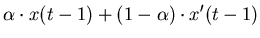 $\displaystyle \alpha \cdot x(t-1) + (1-\alpha) \cdot x'(t-1)$