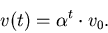 \begin{displaymath}v(t) = \alpha^t \cdot v_0 \\ .\end{displaymath}