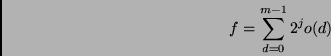 \begin{displaymath}f = \sum_{d=0}^{m-1}2^j o(d)\end{displaymath}