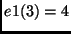 $\displaystyle e1(3)=4$