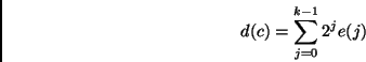 \begin{displaymath}d(c)=\sum_{j=0}^{k-1}2^j e(j)\end{displaymath}