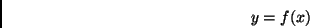 \begin{displaymath}y = f(x)\end{displaymath}