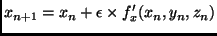 $\displaystyle x_{n+1} = x_{n} + \epsilon \times f'_x(x_{n},y_{n},z_{n})$